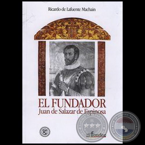 EL FUNDADOR: Juan De Salazar De Espinosa - Autor: RICARDO DE LAFUENTE MACHAÍN - Año 2004